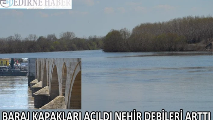 Baraj kapakları açıldı nehir debileri arttı
