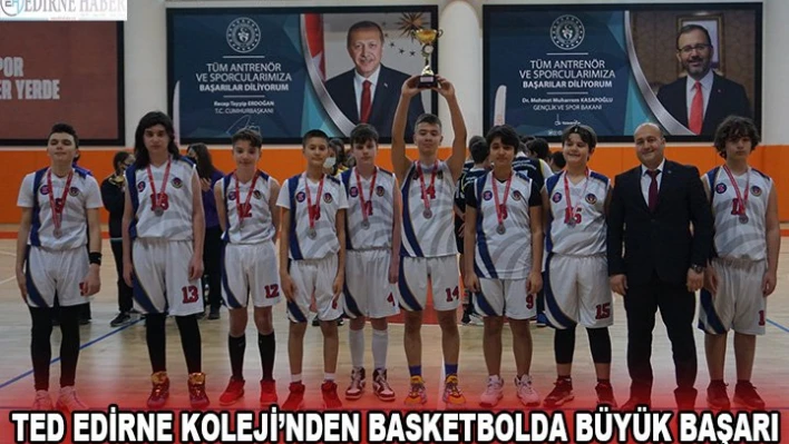 TED Edirne Koleji'nden basketbolda büyük başarı