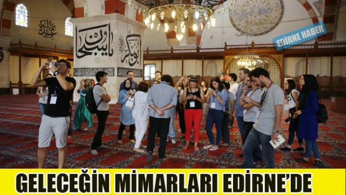 Geleceğin mimarları Edirne'de yetişiyor