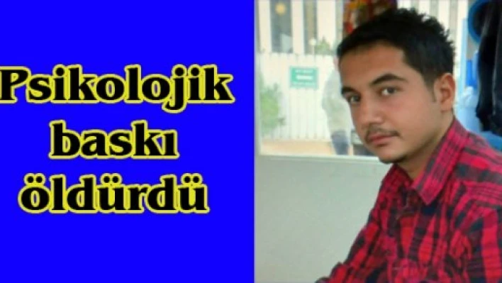 Psikolojik baskı öldürdü