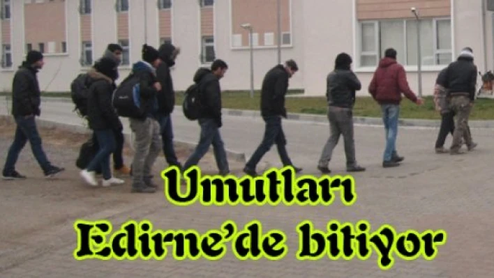 Umutları Edirne'de bitiyor