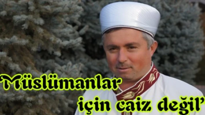 'Müslümanlar için caiz değil'