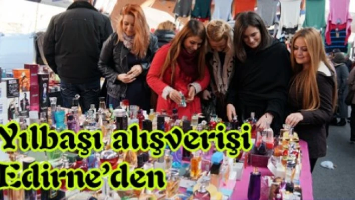 Yılbaşı alışverişi Edirne'den