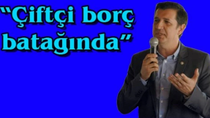'Çiftçi borç batağında'