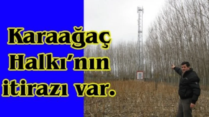 Karaağaç Halkı'nın itirazı var.