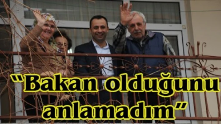 'Bakan olduğunu anlamadım'