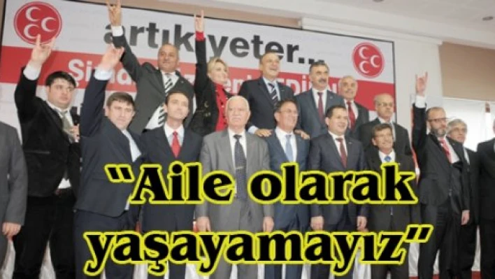 'Aile olarak yaşayamayız'
