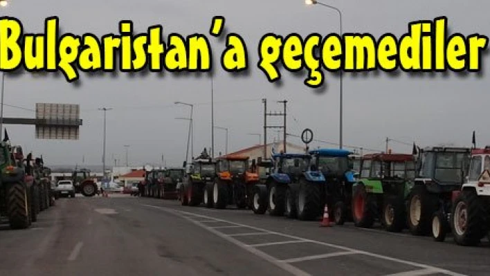 Bulgaristan'a geçemediler