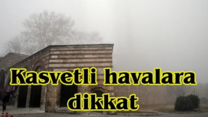Kasvetli havalara dikkat
