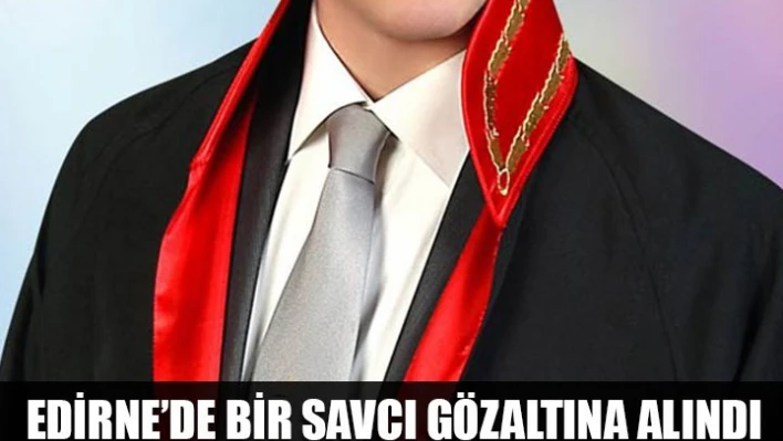 Bir savcı gözaltında