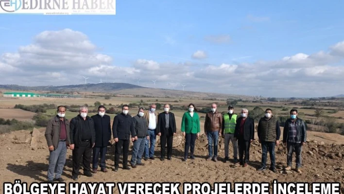 Bölgeye hayat verecek projelerde inceleme