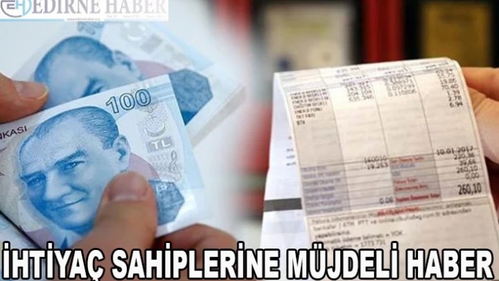 İhtiyaç sahiplerine müjdeli haber