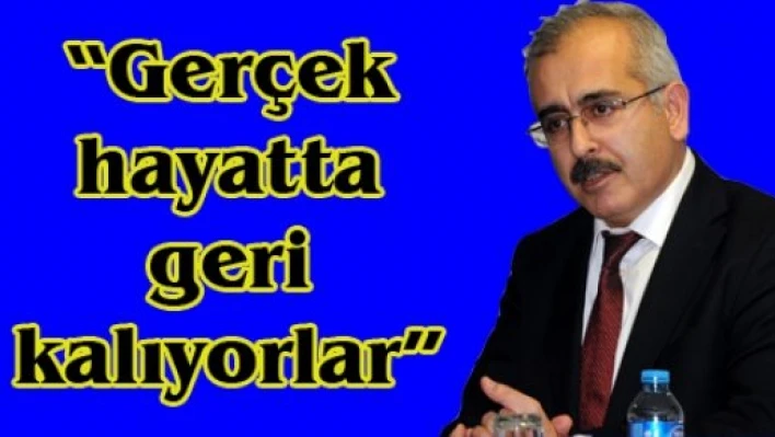 'Gerçek hayatta geri kalıyorlar'