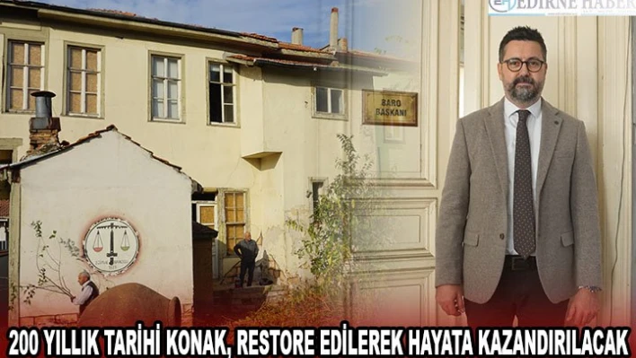 200 yıllık tarihi konak, restore edilerek hayata kazandırılacak