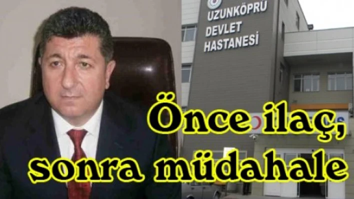 Önce ilaç, sonra müdahale