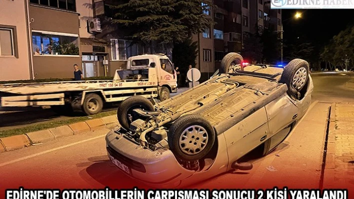 EDİRNE'DE OTOMOBİLLERİN ÇARPIŞMASI SONUCU 2 KİŞİ YARALANDI