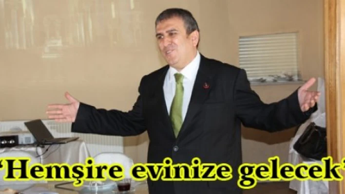 'Hemşire evinize gelecek'