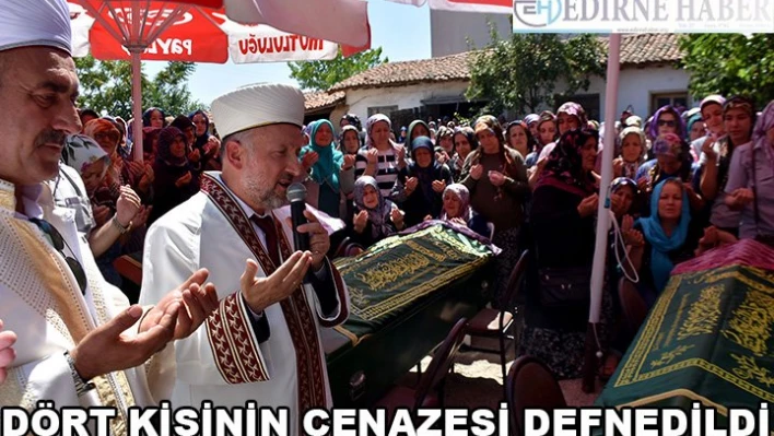 4 kişinin cenazesi defnedildi