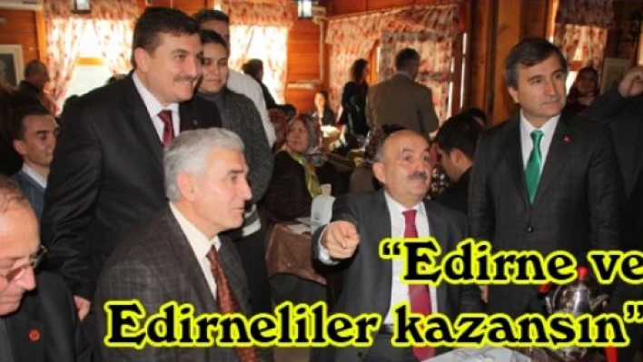 'Edirne ve Edirneliler kazansın'