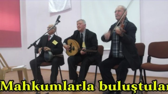 Mahkumlarla buluştular