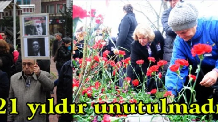 21 yıldır unutulmadı