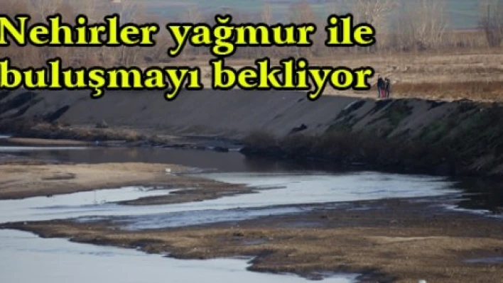 Nehirler yağmur ile buluşmayı bekliyor