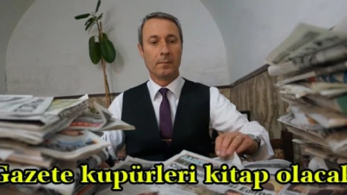 Gazete kupürleri kitap olacak