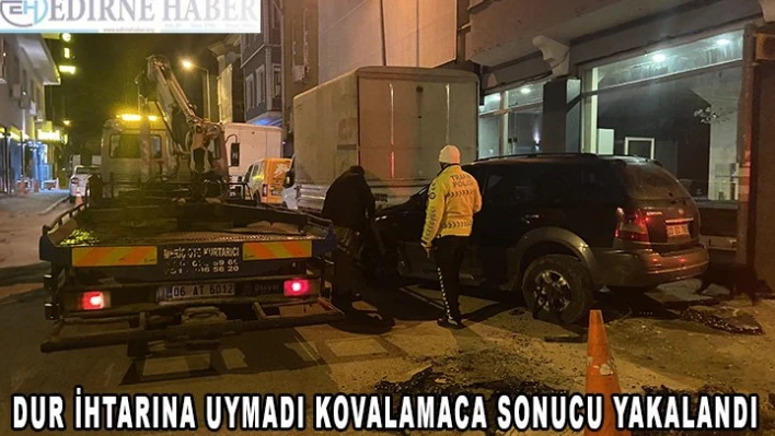 Dur ihtarına uymadı kovalamaca sonucu yakalandı