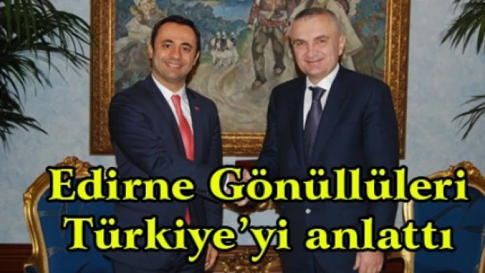 Edirne Gönüllüleri Türkiye'yi anlattı