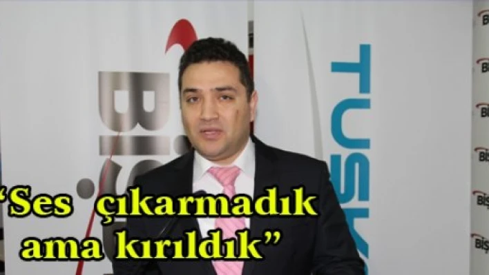 'Ses  çıkarmadık ama kırıldık'