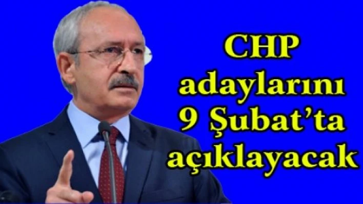 CHP adaylarını 9 Şubat'ta açıklayacak