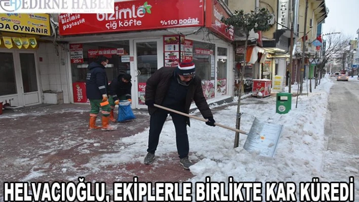 Keşan Belediye Başkanı Helvacıoğlu ekiplerle kar küredi