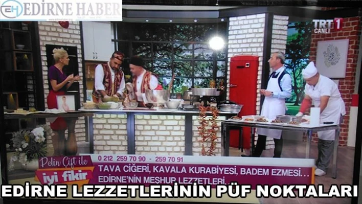 Edirne Lezzetlerinin Püf Noktalarını Anlattılar