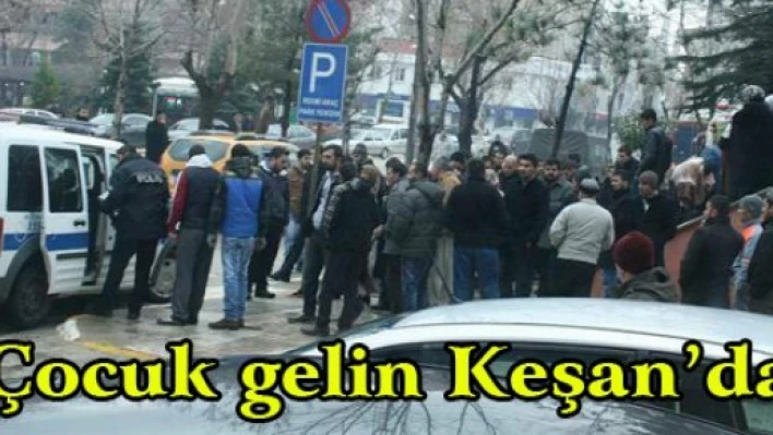 Çocuk gelin Keşan'da