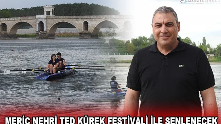 MERİÇ NEHRİ TED KÜREK FESTİVALİ İLE ŞENLENECEK