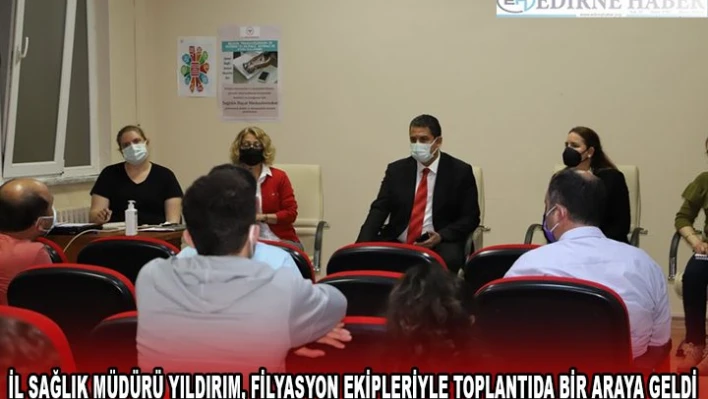 İl Sağlık Müdürü Yıldırım, filyasyon ekipleriyle toplantıda bir araya geldi