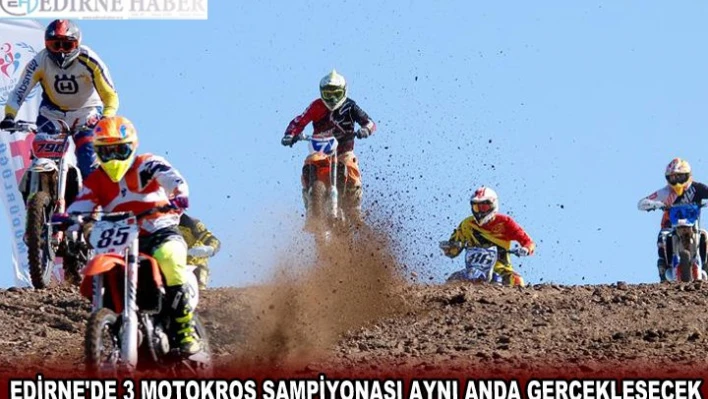 EDİRNE'DE 3 MOTOKROS ŞAMPİYONASI AYNI ANDA GERÇEKLEŞECEK