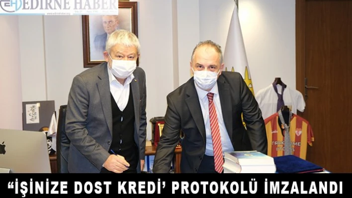  'İşinize Dost Kredi' protokolü imzalandı