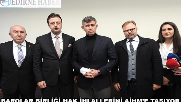 Barolar Birliği hak ihlallerini AİHM'e taşıyor