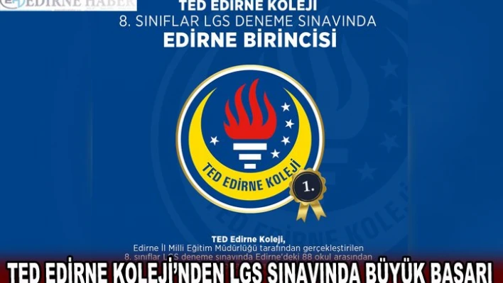 TED EDİRNE KOLEJİ'NDEN LGS SINAVINDA BÜYÜK BAŞARI