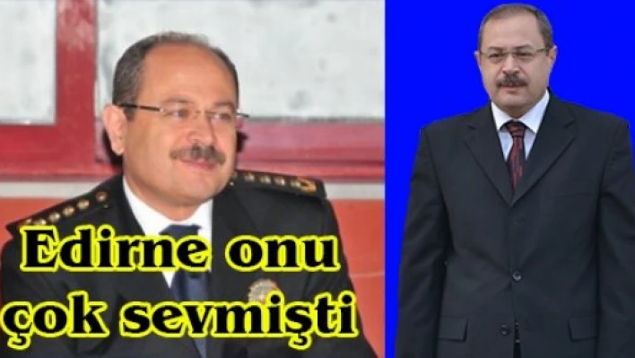 Edirne onu çok sevmişti