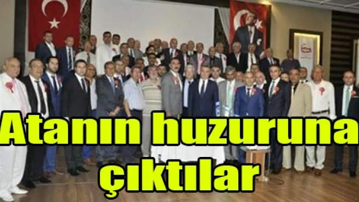 Atanın huzuruna çıktılar