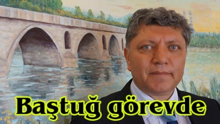 Baştuğ görevde