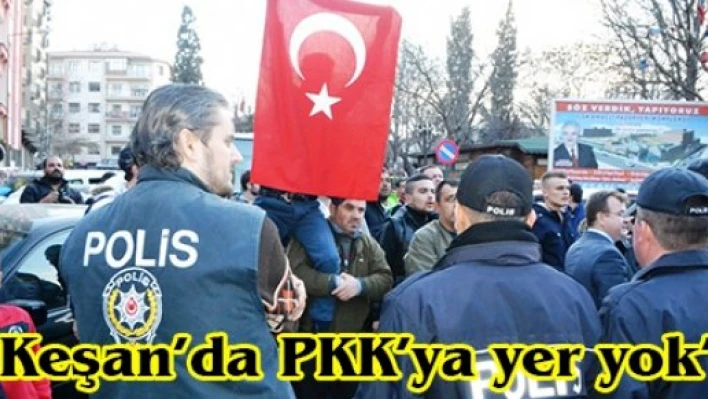 'Keşan'da PKK'ya yer yok'
