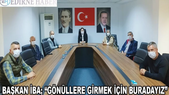 Başkan İba, 'Gönüllere girmek için buradayız'