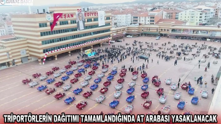 Triportörlerin dağıtımı tamamlandığında at arabası yasaklanacak