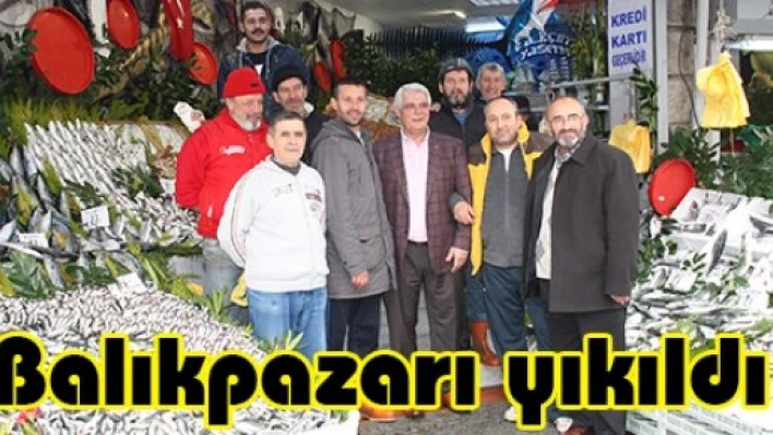 Balıkpazarı yıkıldı