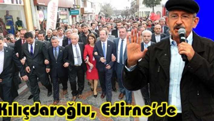 Kılıçdaroğlu, Edirne'de