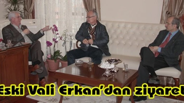 Eski Vali Erkan'dan ziyaret