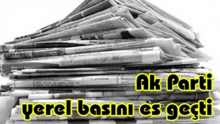 Ak Parti yerel basını es geçti